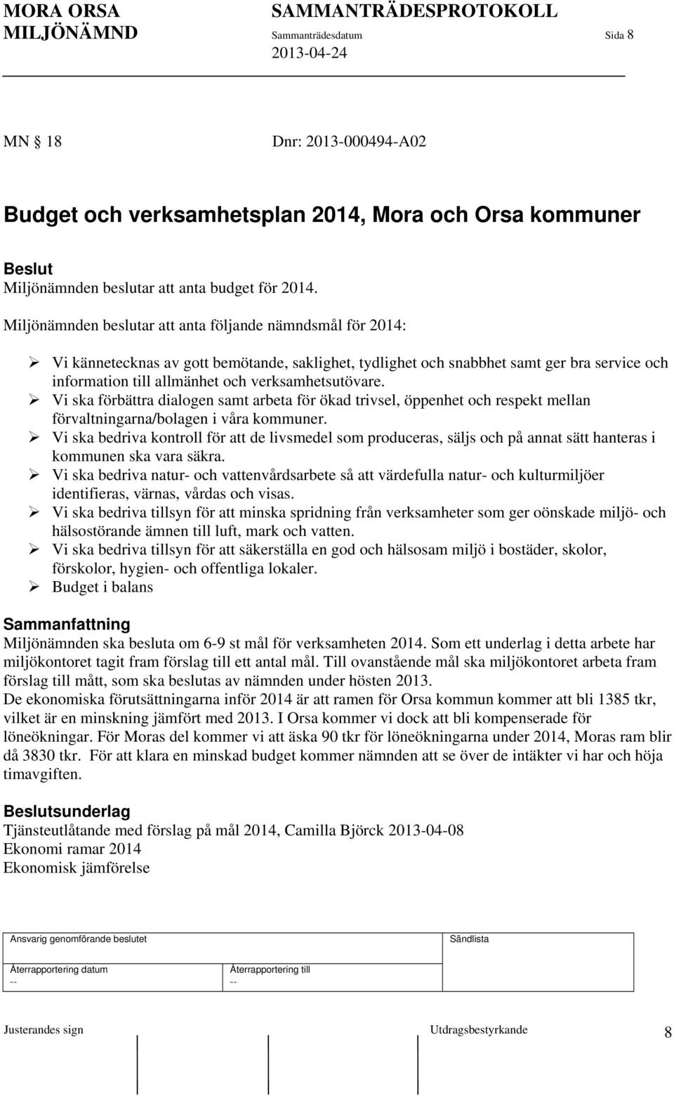 verksamhetsutövare. Vi ska förbättra dialogen samt arbeta för ökad trivsel, öppenhet och respekt mellan förvaltningarna/bolagen i våra kommuner.