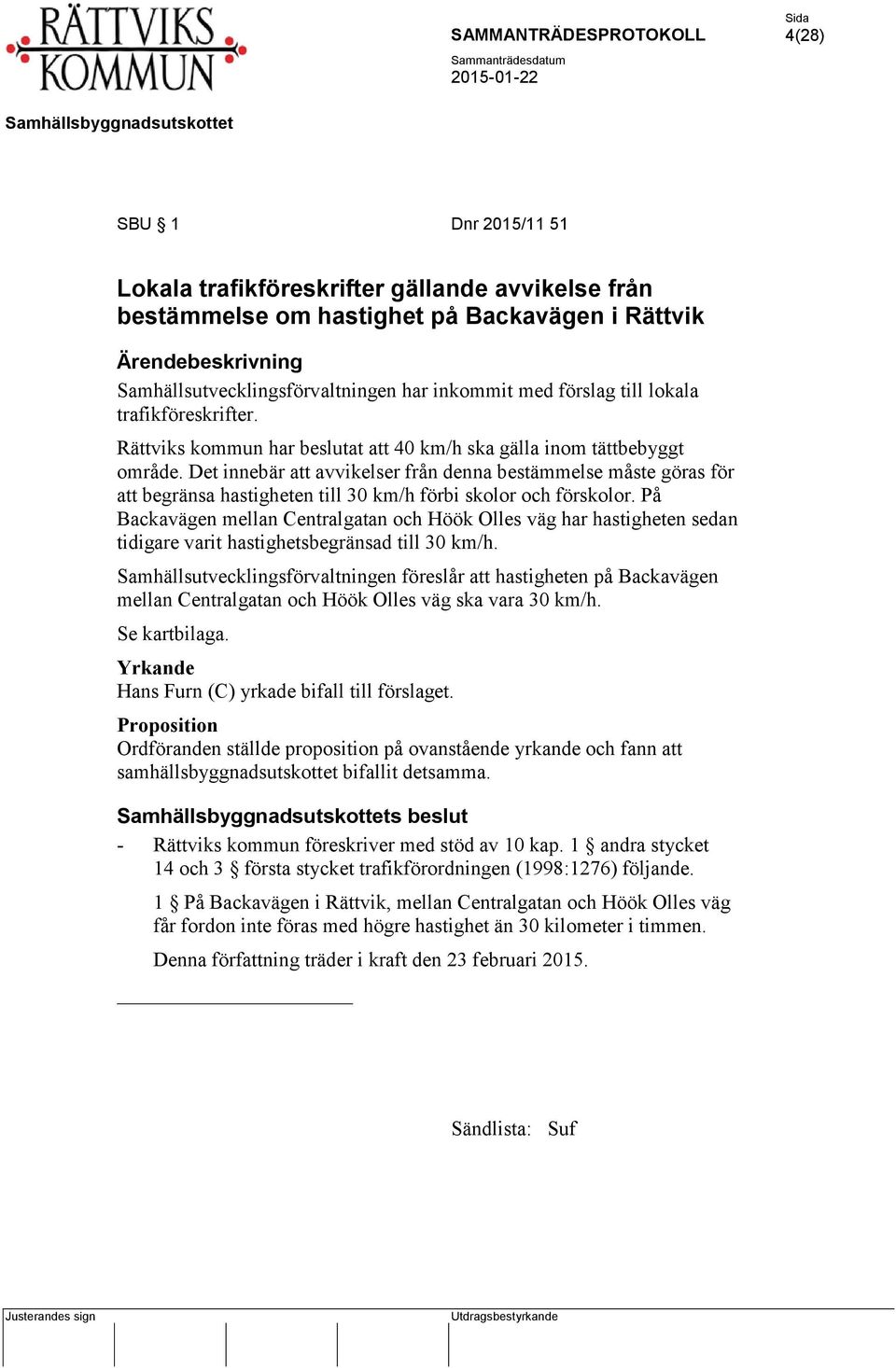 Det innebär att avvikelser från denna bestämmelse måste göras för att begränsa hastigheten till 30 km/h förbi skolor och förskolor.