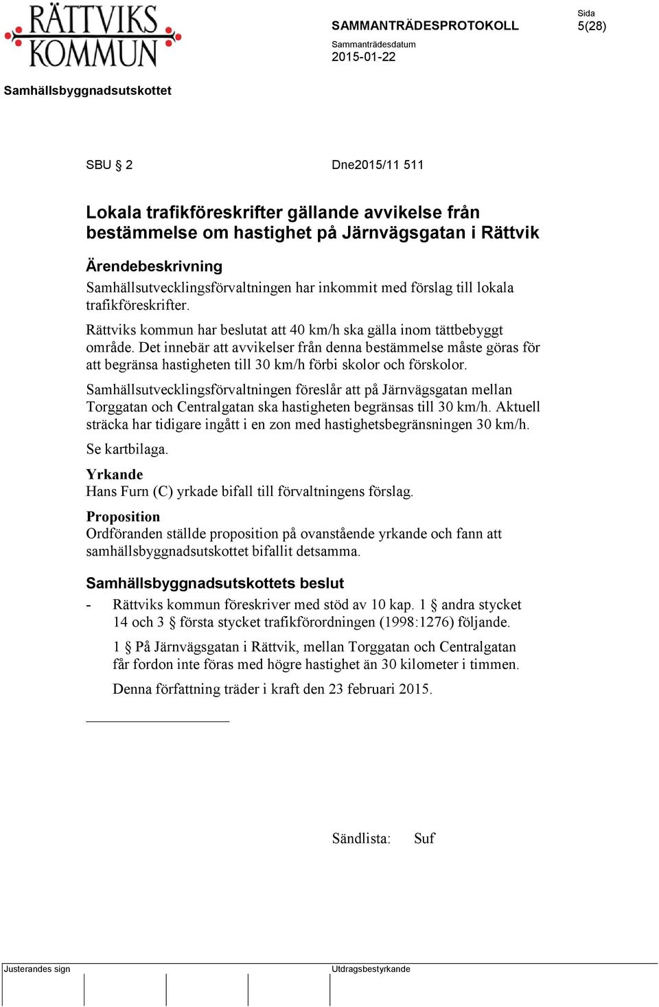 Det innebär att avvikelser från denna bestämmelse måste göras för att begränsa hastigheten till 30 km/h förbi skolor och förskolor.