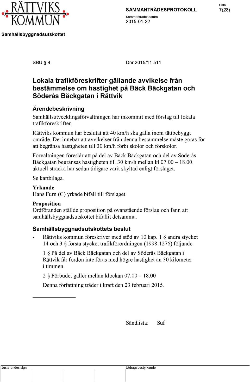 Det innebär att avvikelser från denna bestämmelse måste göras för att begränsa hastigheten till 30 km/h förbi skolor och förskolor.