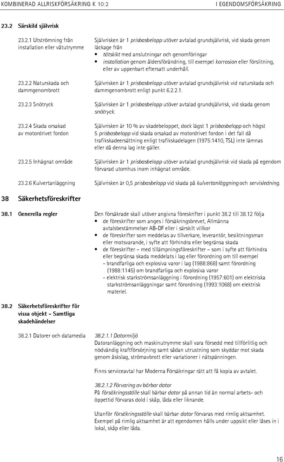 genomföringar installation genom åldersförändring, till exempel korrosion eller förslitning, eller av uppenbart eftersatt underhåll. 23