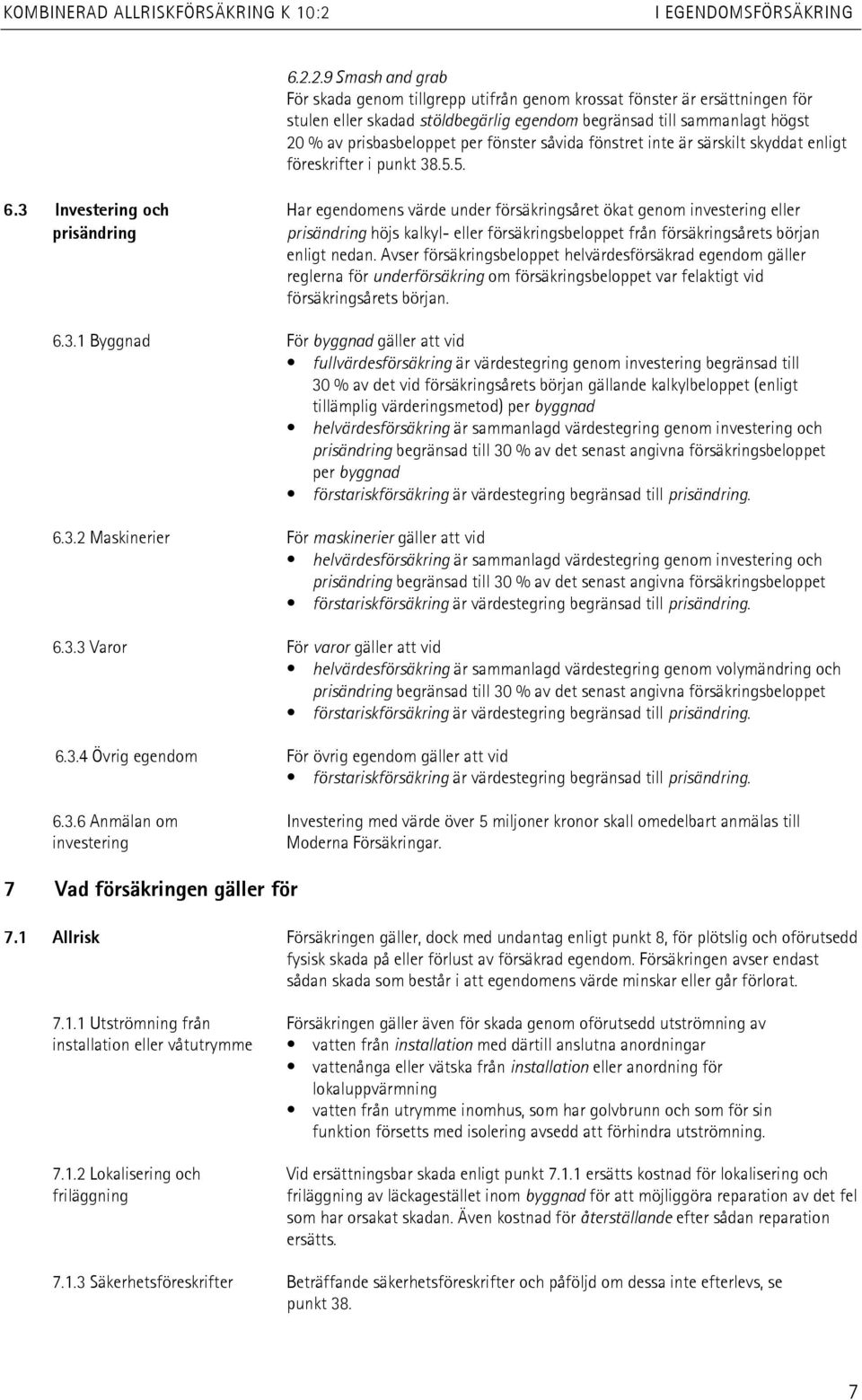 fönster såvida fönstret inte är särskilt skyddat enligt föreskrifter i punkt 38.5.5. 6.