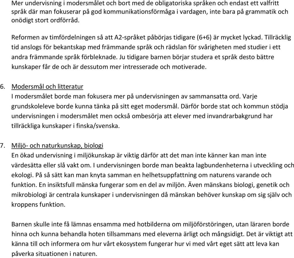 Tillräcklig tid anslogs för bekantskap med främmande språk och rädslan för svårigheten med studier i ett andra främmande språk förbleknade.