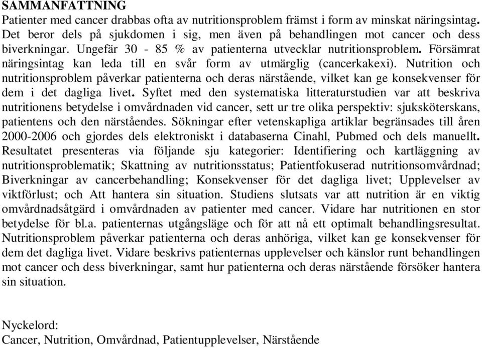 Försämrat näringsintag kan leda till en svår form av utmärglig (cancerkakexi).