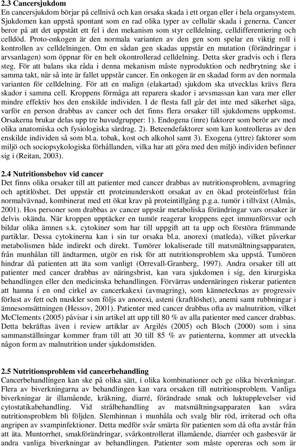 Proto-onkogen är den normala varianten av den gen som spelar en viktig roll i kontrollen av celldelningen.