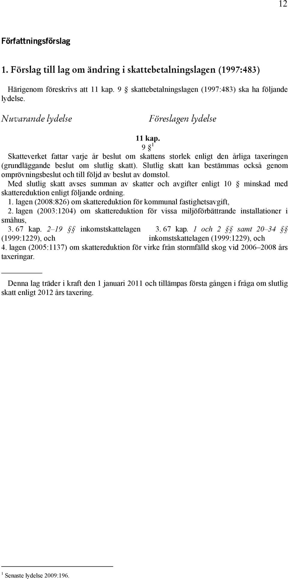 Slutlig skatt kan bestämmas också genom omprövningsbeslut och till följd av beslut av domstol.