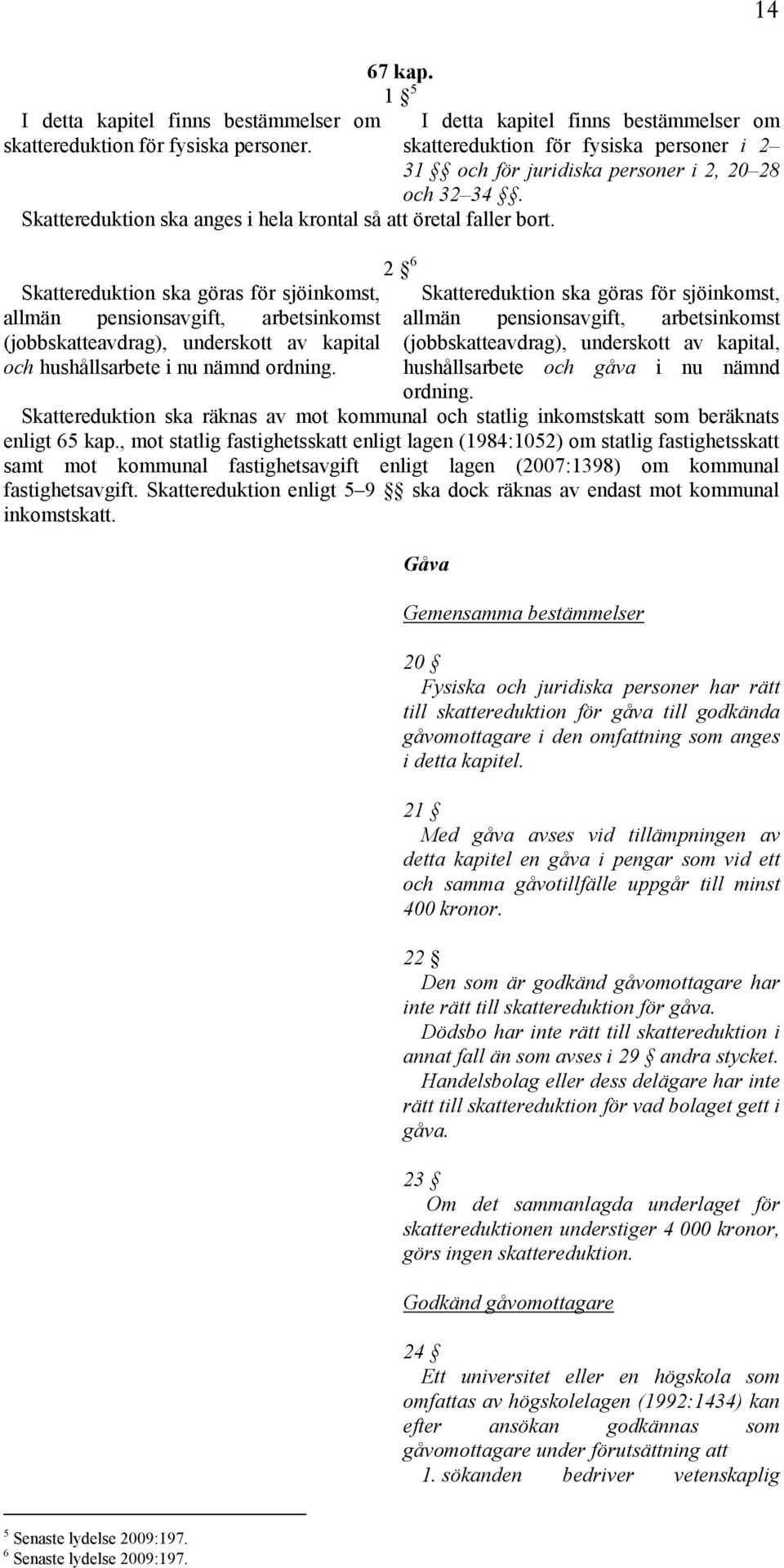 2 6 Skattereduktion ska göras för sjöinkomst, Skattereduktion ska göras för sjöinkomst, allmän pensionsavgift, arbetsinkomst allmän pensionsavgift, arbetsinkomst (jobbskatteavdrag), underskott av