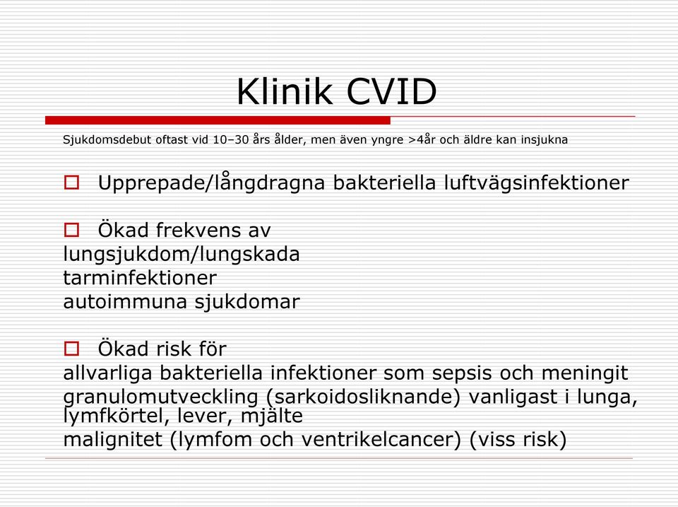 autoimmuna sjukdomar Ökad risk för allvarliga bakteriella infektioner som sepsis och meningit