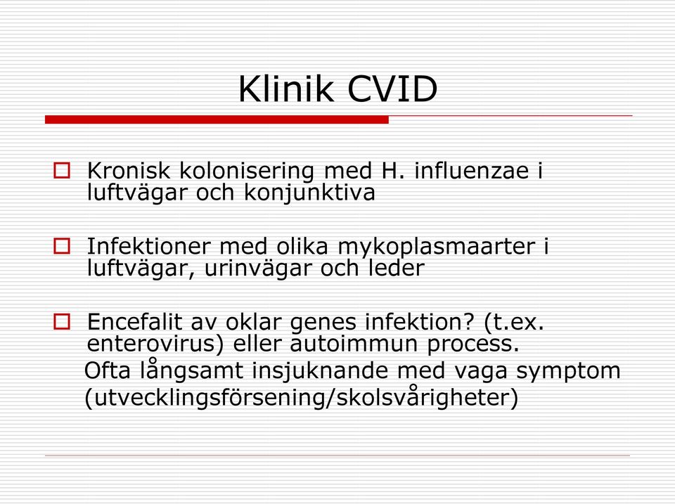 i luftvägar, urinvägar och leder Encefalit av oklar genes infektion? (t.ex.