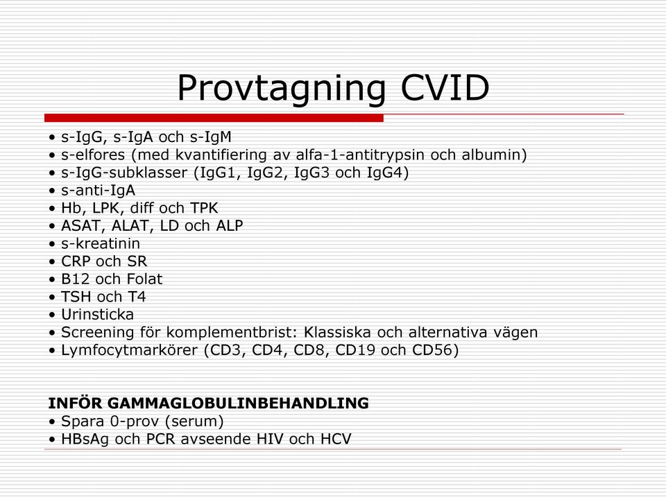 CRP och SR B12 och Folat TSH och T4 Urinsticka Screening för komplementbrist: Klassiska och alternativa vägen