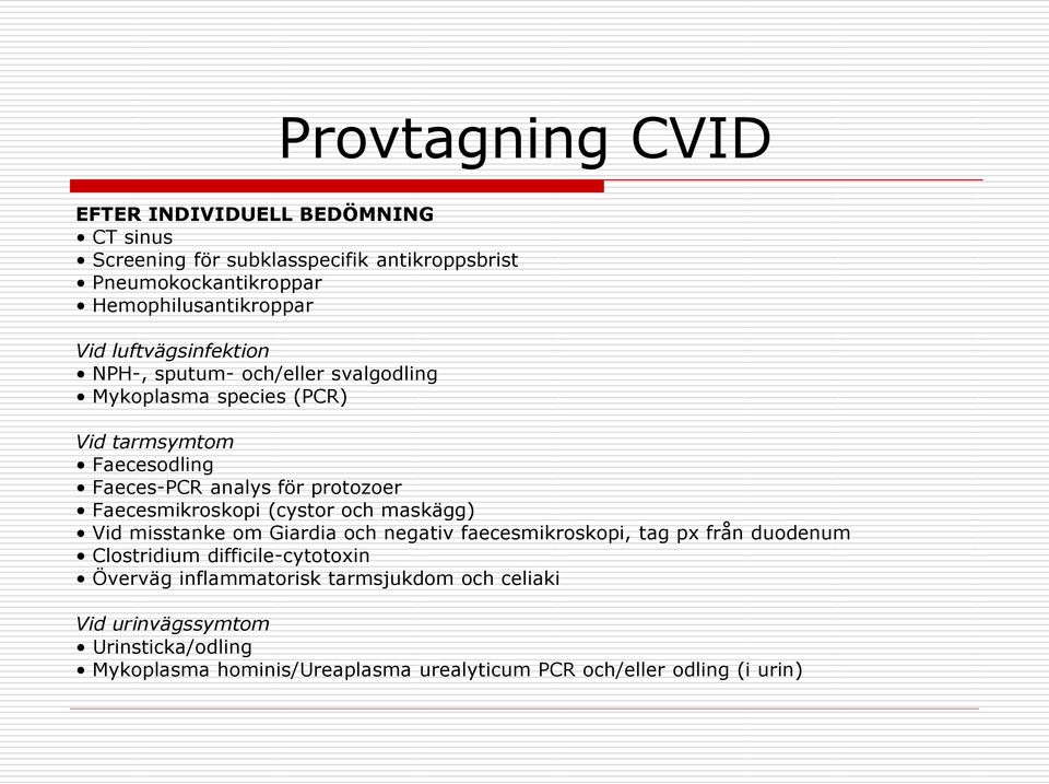 Faecesmikroskopi (cystor och maskägg) Vid misstanke om Giardia och negativ faecesmikroskopi, tag px från duodenum Clostridium difficile-cytotoxin