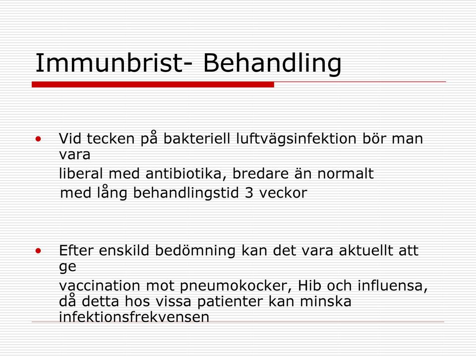 Efter enskild bedömning kan det vara aktuellt att ge vaccination mot