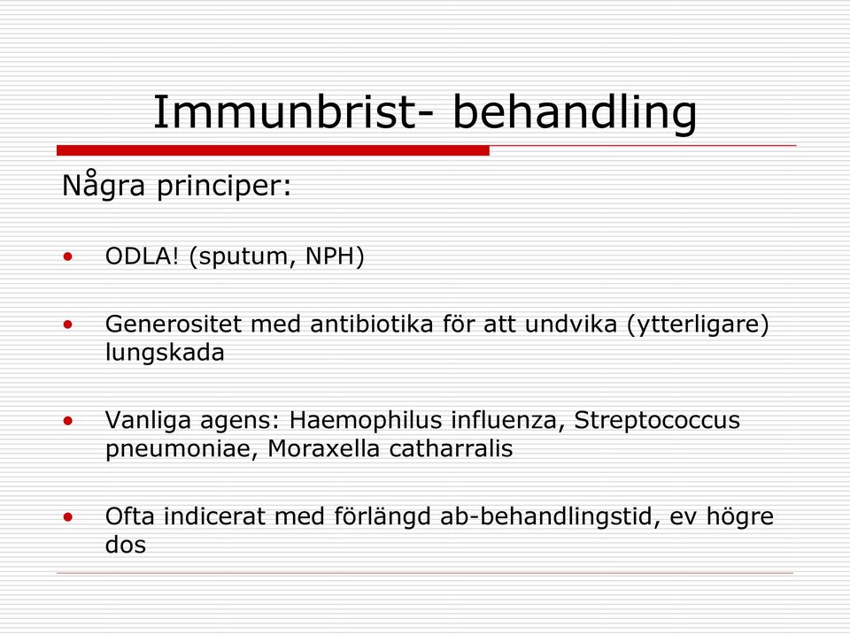 (ytterligare) lungskada Vanliga agens: Haemophilus influenza,