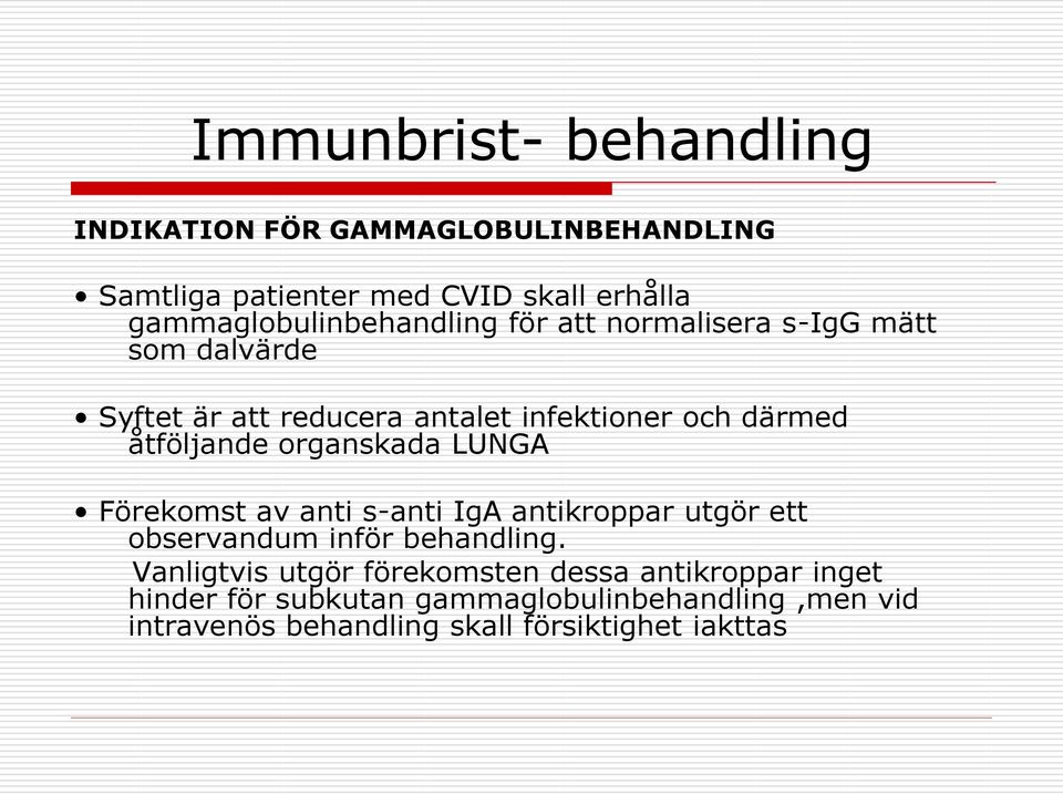 åtföljande organskada LUNGA Förekomst av anti s-anti IgA antikroppar utgör ett observandum inför behandling.