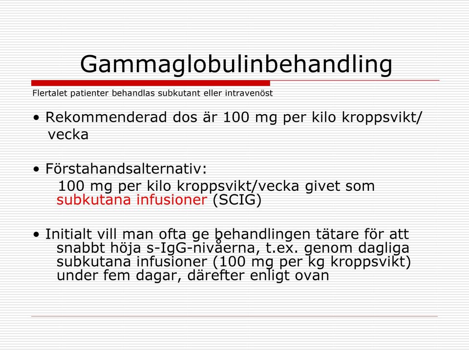 subkutana infusioner (SCIG) Initialt vill man ofta ge behandlingen tätare för att snabbt höja