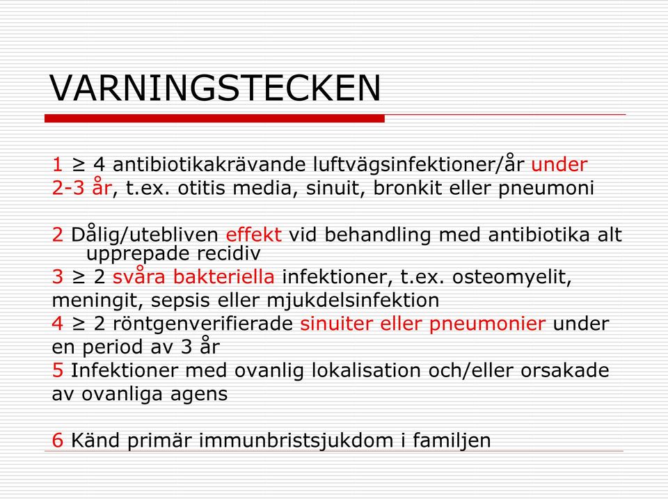 3 2 svåra bakteriella infektioner, t.ex.