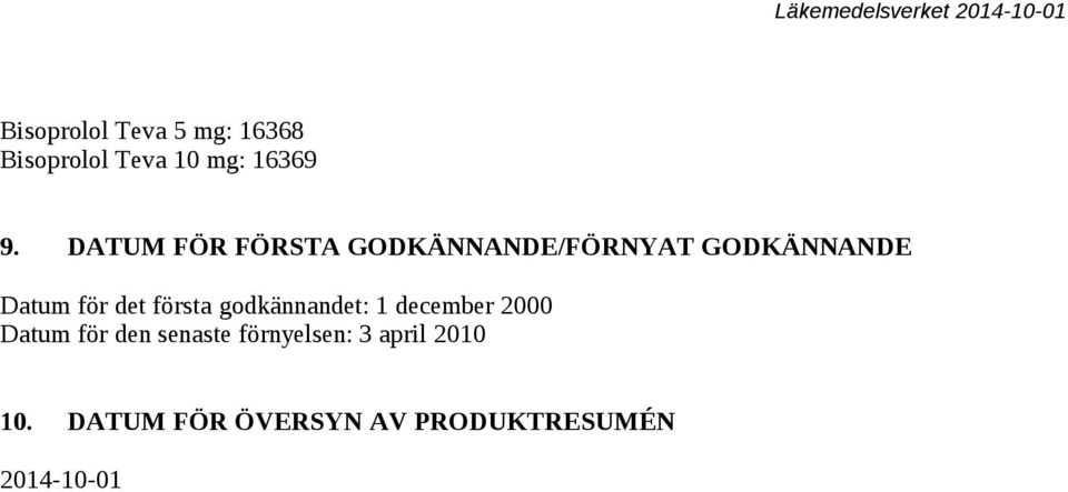första godkännandet: 1 december 2000 Datum för den senaste