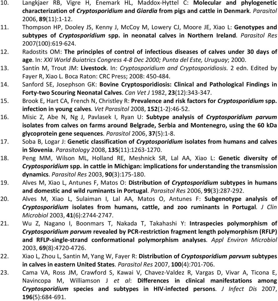 Radostits OM: The principles of control of infectious diseases of calves under 30 days of age. In: XXI World Buiatrics Congress 4-8 Dec 2000; Punta del Este, Uruguay; 2000. 13.