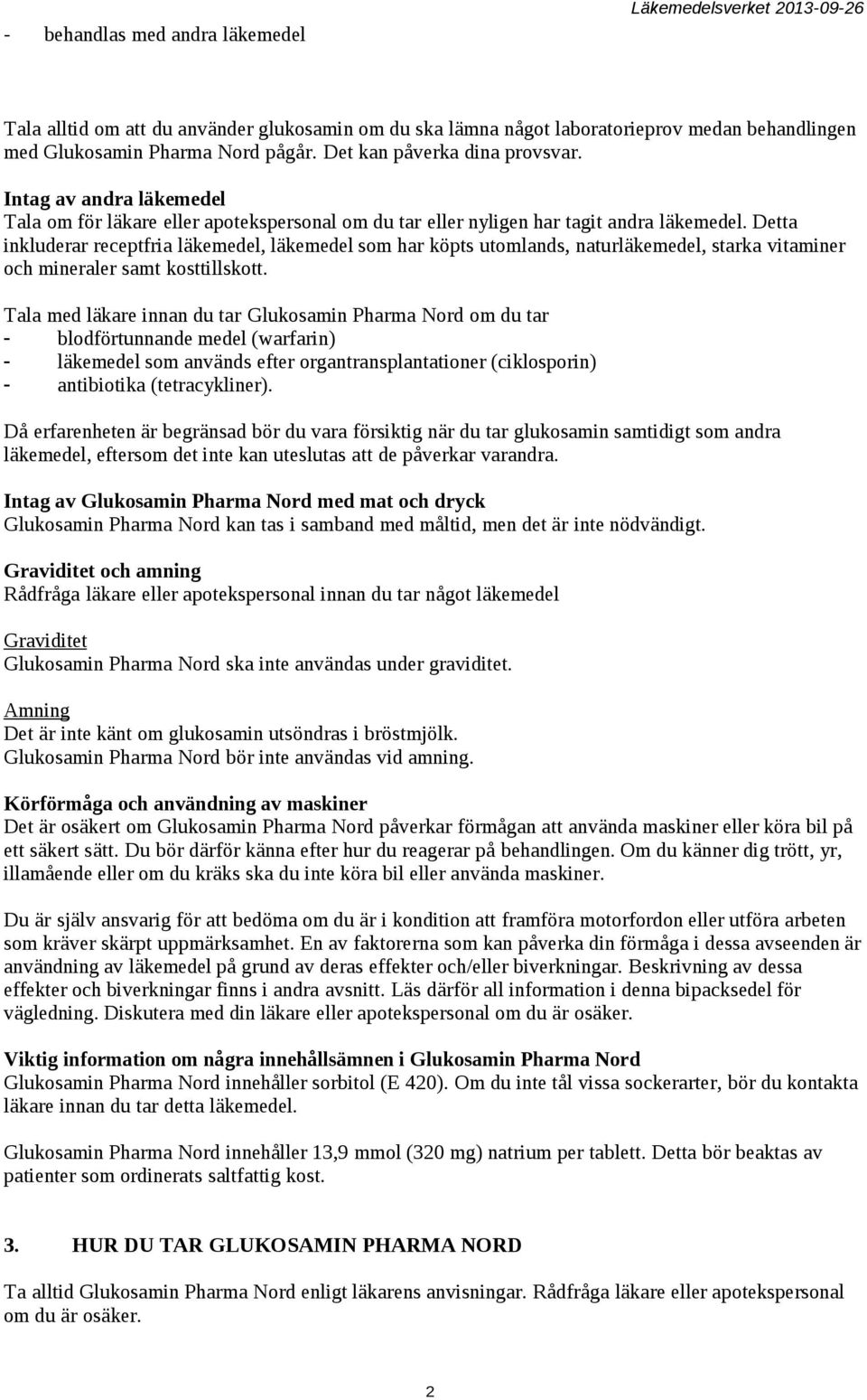 Detta inkluderar receptfria läkemedel, läkemedel som har köpts utomlands, naturläkemedel, starka vitaminer och mineraler samt kosttillskott.