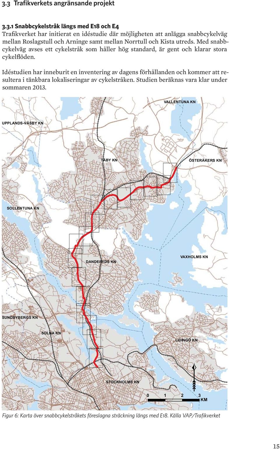 Idéstudien har inneburit en inventering av dagens förhållanden och kommer att resultera i tänkbara lokaliseringar av cykelstråken. Studien beräknas vara klar under sommaren 2013.