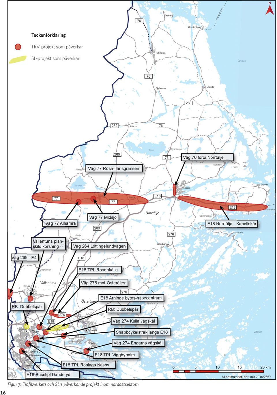 Vallentuna planskild korsning Väg 264 Löttingelundvägen Väg 268 - E4 Furusund 276 Kårsta Bergshamra TPL Rosenkälla Lindholmen Väg 276 mot Österåker Vallentuna Ormsta Brottby Vallentuna Österåker RB: