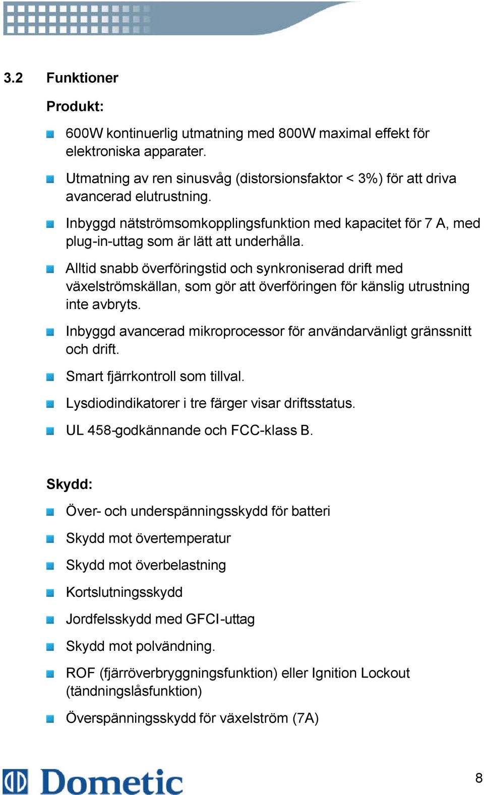 Alltid snabb överföringstid och synkroniserad drift med växelströmskällan, som gör att överföringen för känslig utrustning inte avbryts.