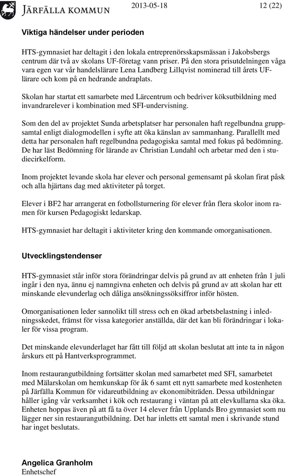 Skolan har startat ett samarbete med Lärcentrum och bedriver köksutbildning med invandrarelever i kombination med SFI-undervisning.