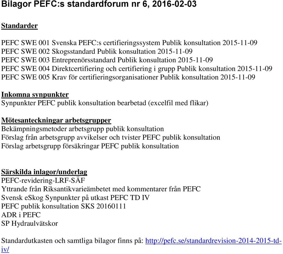 Publik konsultation 2015-11-09 Inkomna synpunkter Synpunkter PEFC publik konsultation bearbetad (excelfil med flikar) Mötesanteckningar arbetsgrupper Bekämpningsmetoder arbetsgrupp publik