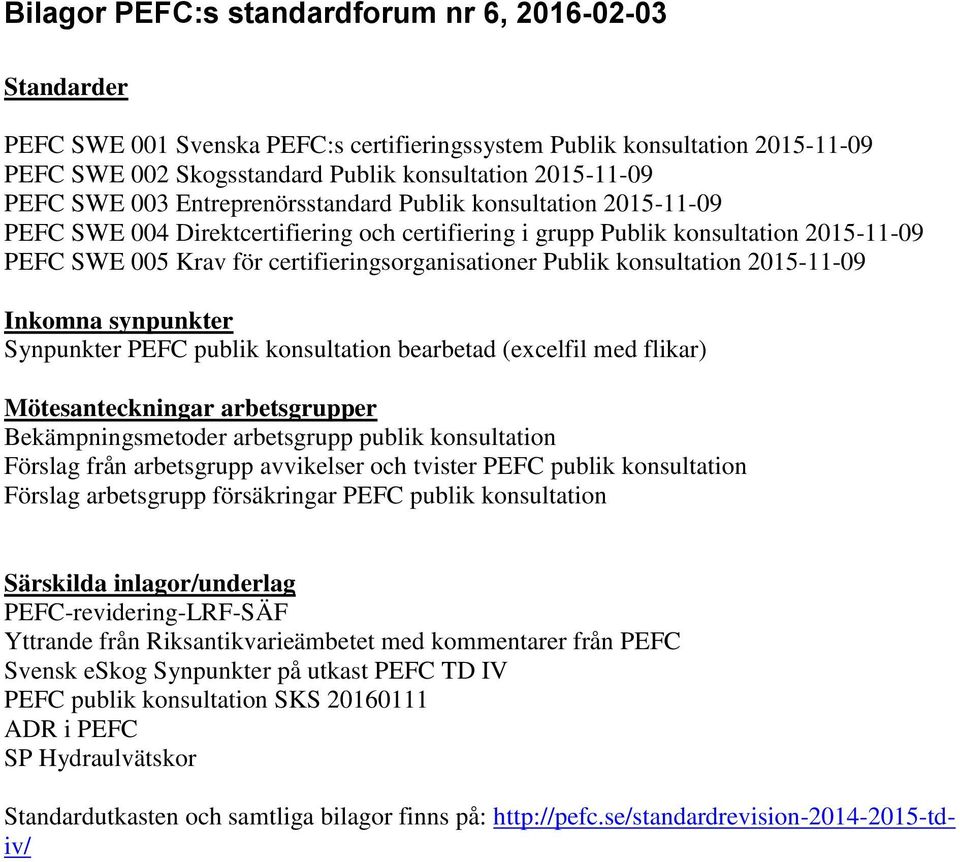 Publik konsultation 2015-11-09 Inkomna synpunkter Synpunkter PEFC publik konsultation bearbetad (excelfil med flikar) Mötesanteckningar arbetsgrupper Bekämpningsmetoder arbetsgrupp publik