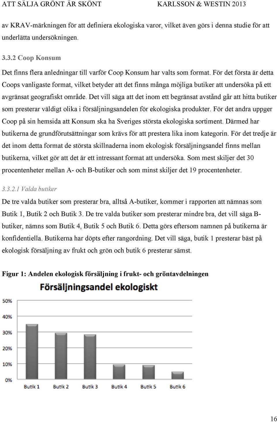 För det första är detta Coops vanligaste format, vilket betyder att det finns många möjliga butiker att undersöka på ett avgränsat geografiskt område.