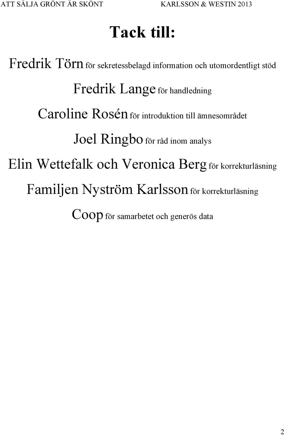 Joel Ringbo för råd inom analys Elin Wettefalk och Veronica Berg för