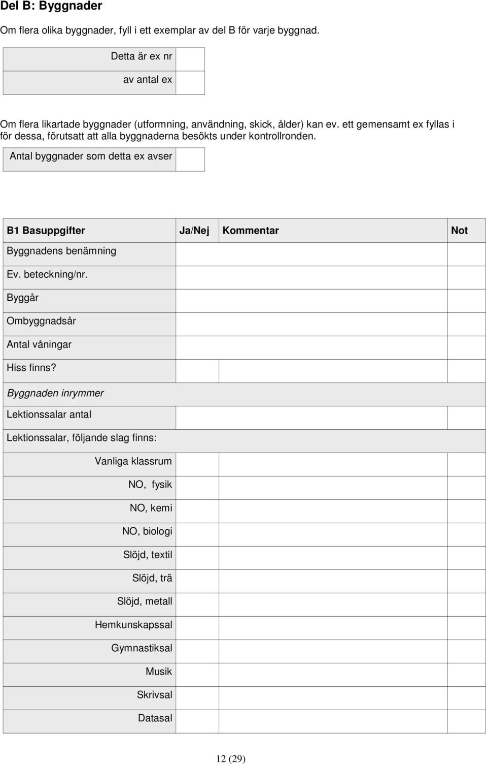 ett gemensamt ex fyllas i för dessa, förutsatt att alla byggnaderna besökts under kontrollronden.