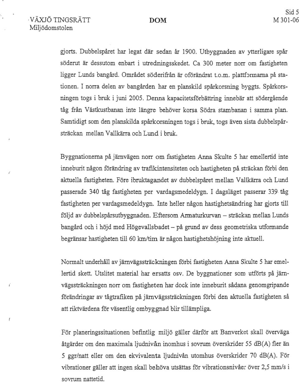 Spårkorsningen togs i bruk i juni 2005. Denna kapacitetsförbättring innebär att södergående tåg från Yästkustbanan inte längre behöver korsa Södra stambanan i samma plan.