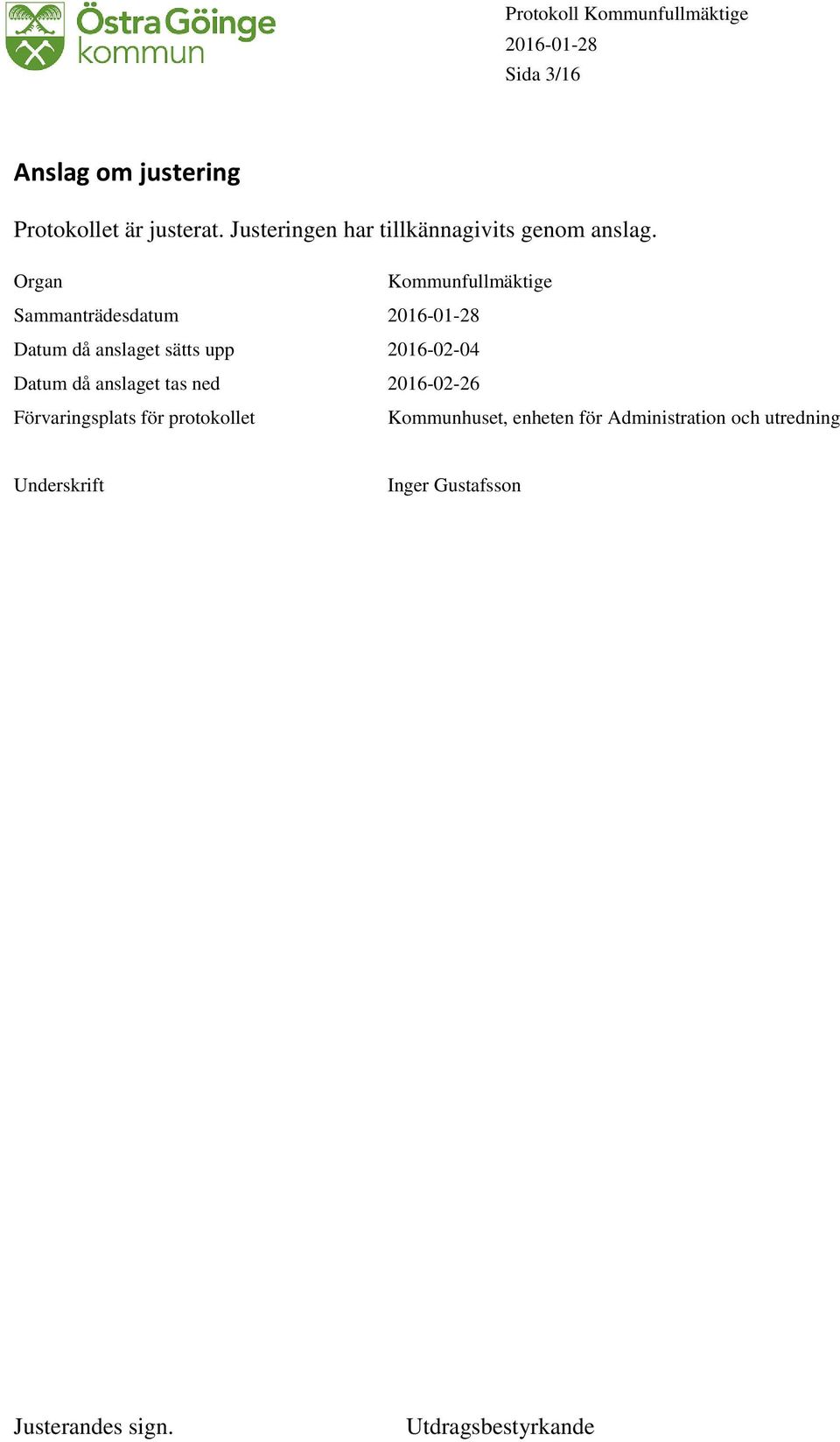 Organ Sammanträdesdatum 2016-01-28 Datum då anslaget sätts upp 2016-02-04 Datum då anslaget tas