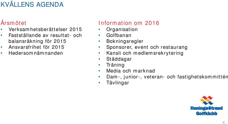 Organisation Golfbanan Bokningsregler Sponsorer, event och restaurang Kansli och