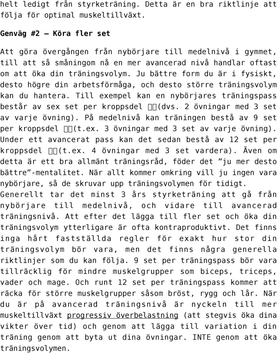 Ju bättre form du är i fysiskt, desto högre din arbetsförmåga, och desto större träningsvolym kan du hantera. Till exempel kan en nybörjares träningspass består av sex set per kroppsdel (dvs.