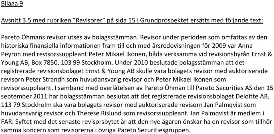 vid revisionsbyrån Ernst & Young AB, Box 7850, 103 99 Stockholm.