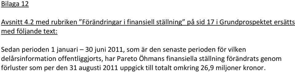 följande text: Sedan perioden 1 januari 30 juni 2011, som är den senaste perioden för vilken