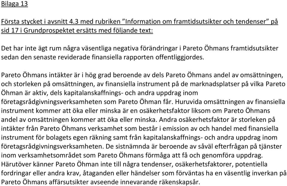 framtidsutsikter sedan den senaste reviderade finansiella rapporten offentliggjordes.