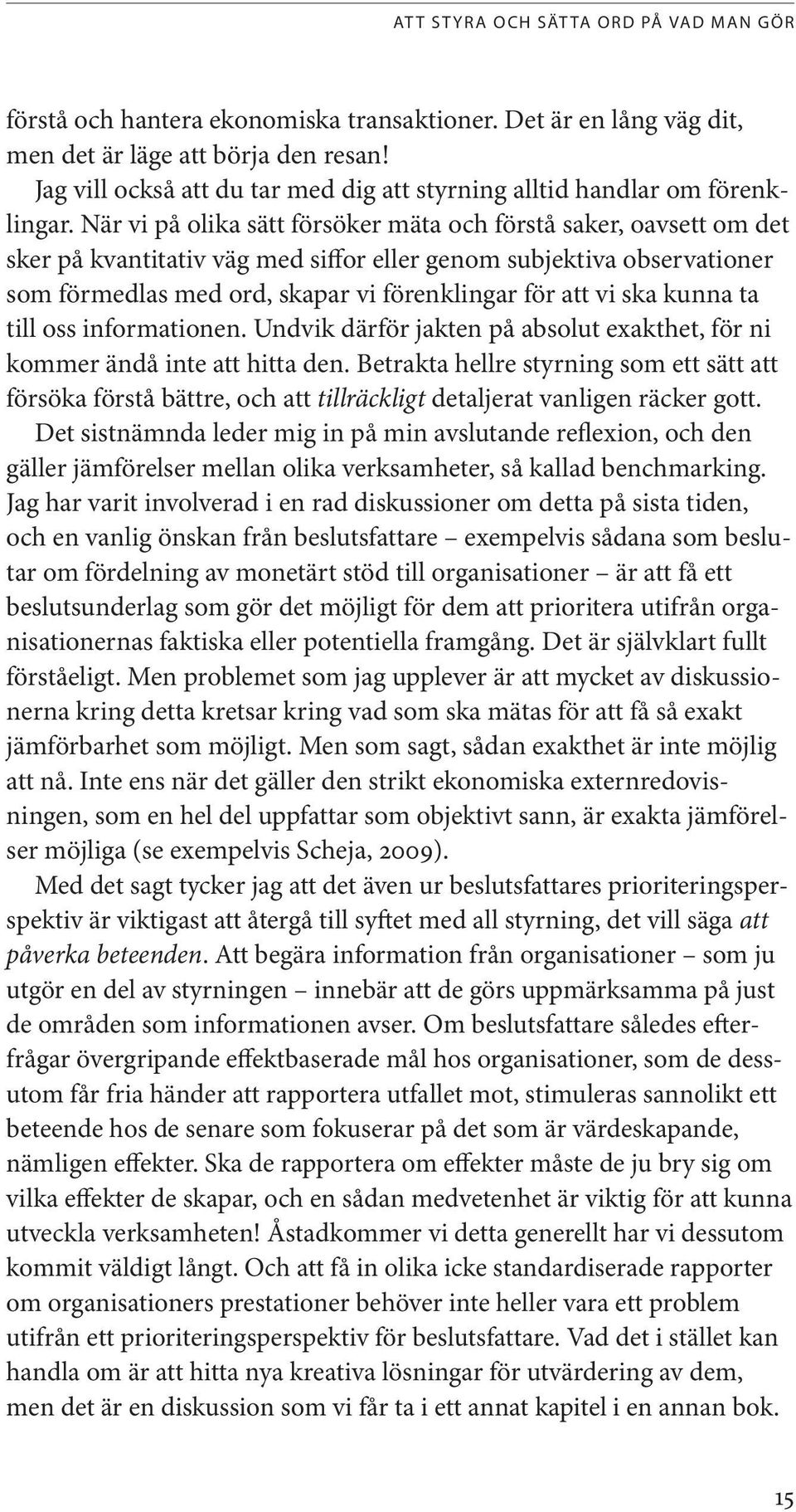 ska kunna ta till oss informationen. Undvik därför jakten på absolut exakthet, för ni kommer ändå inte att hitta den.