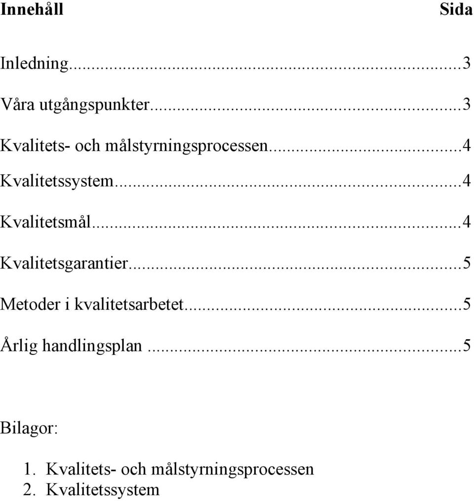 ..4 Kvalitetsmål...4 Kvalitetsgarantier...5 Metoder i kvalitetsarbetet.