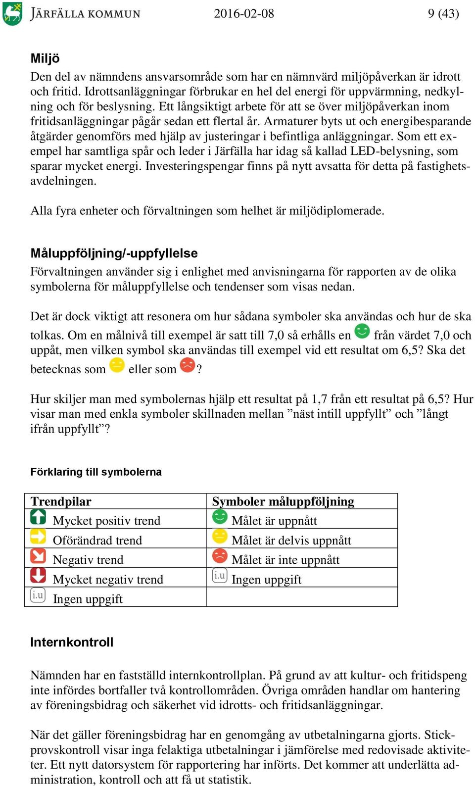 Ett långsiktigt arbete för att se över miljöpåverkan inom fritidsanläggningar pågår sedan ett flertal år.