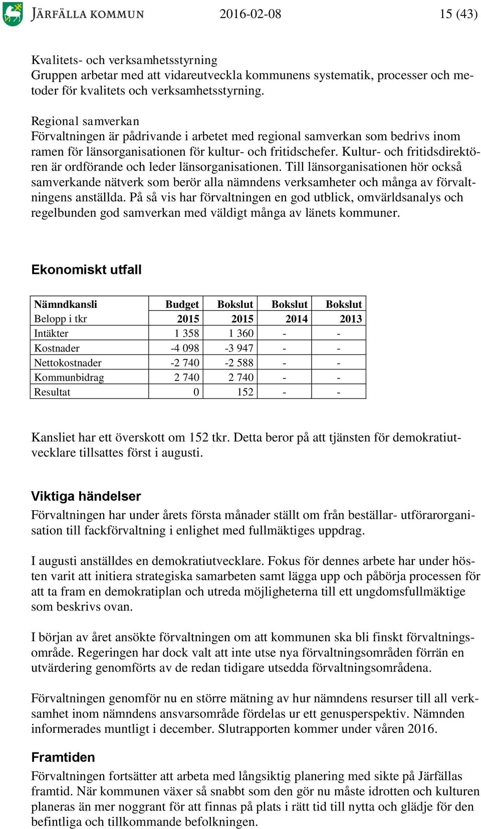 Kultur- och fritidsdirektören är ordförande och leder länsorganisationen.