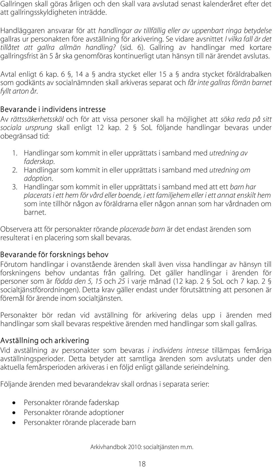 Se vidare avsnittet I vilka fall är det tillåtet att gallra allmän handling? (sid. 6).