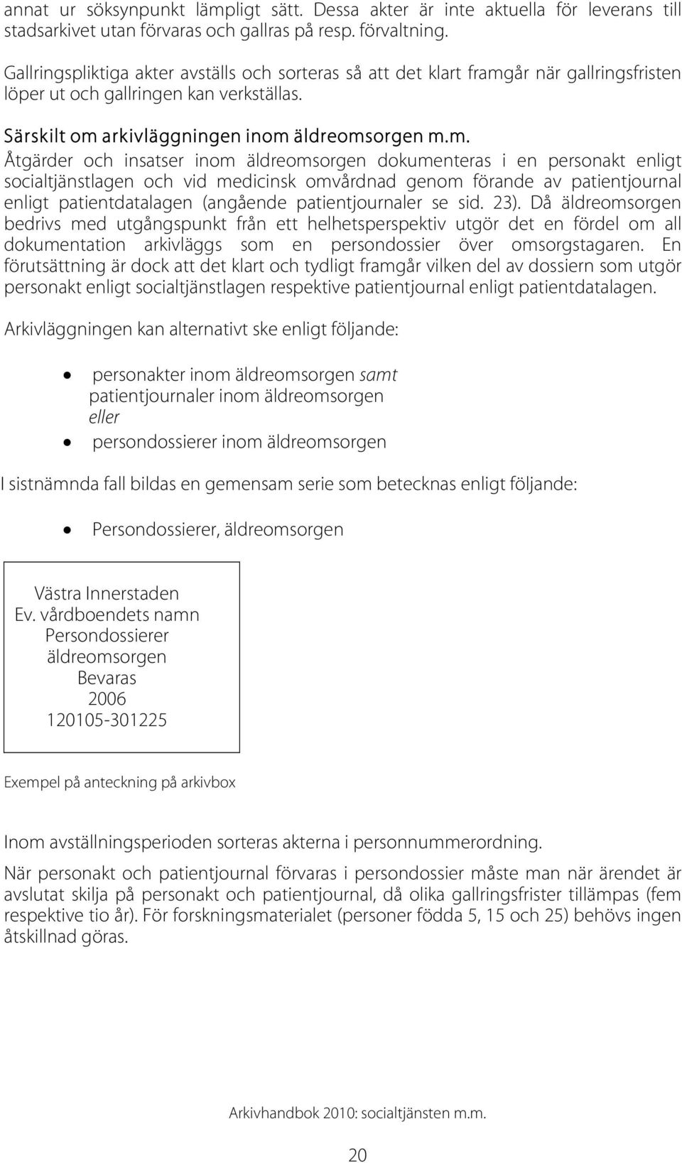 år när gallringsfristen löper ut och gallringen kan verkställas. Särskilt om 