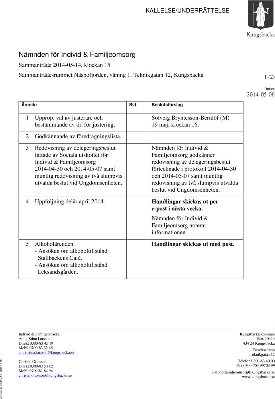 3 Redovisning av delegeringsbeslut fattade av Sociala utskottet för Individ & Familjeomsorg 2014-04-30 och 2014-05-07 samt muntlig redovisning av två slumpvis utvalda beslut vid Ungdomsenheten.