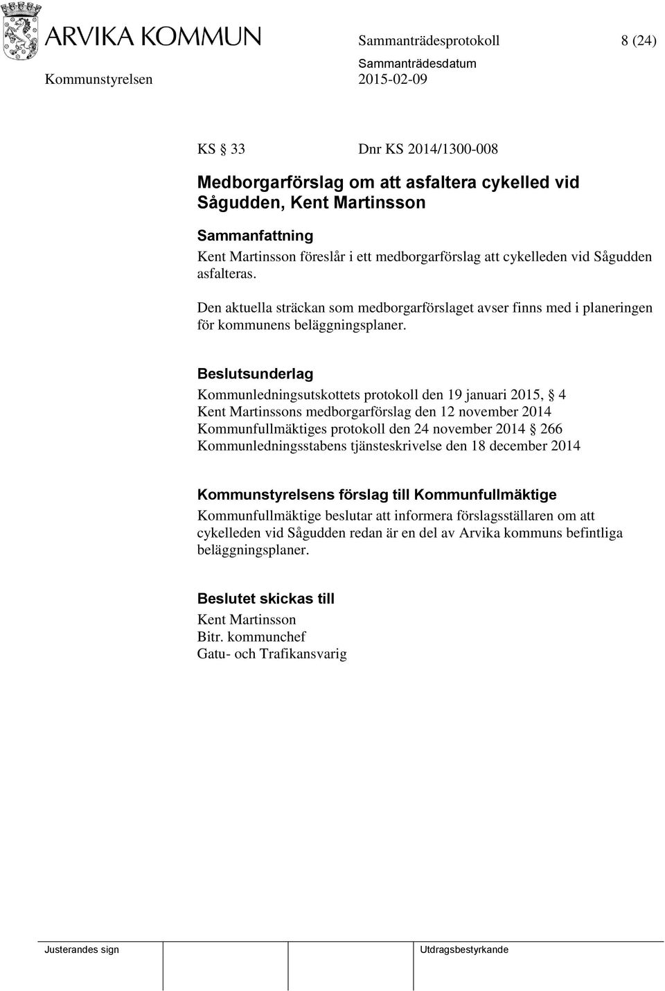 Kommunledningsutskottets protokoll den 19 januari 2015, 4 Kent Martinssons medborgarförslag den 12 november 2014 Kommunfullmäktiges protokoll den 24 november 2014 266 Kommunledningsstabens