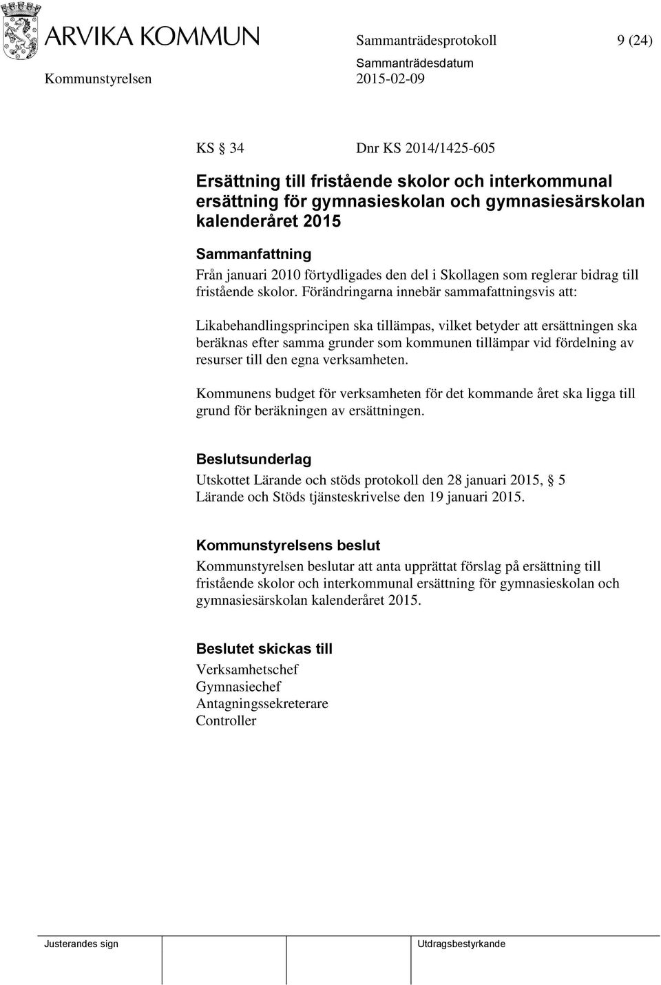 Förändringarna innebär sammafattningsvis att: Likabehandlingsprincipen ska tillämpas, vilket betyder att ersättningen ska beräknas efter samma grunder som kommunen tillämpar vid fördelning av