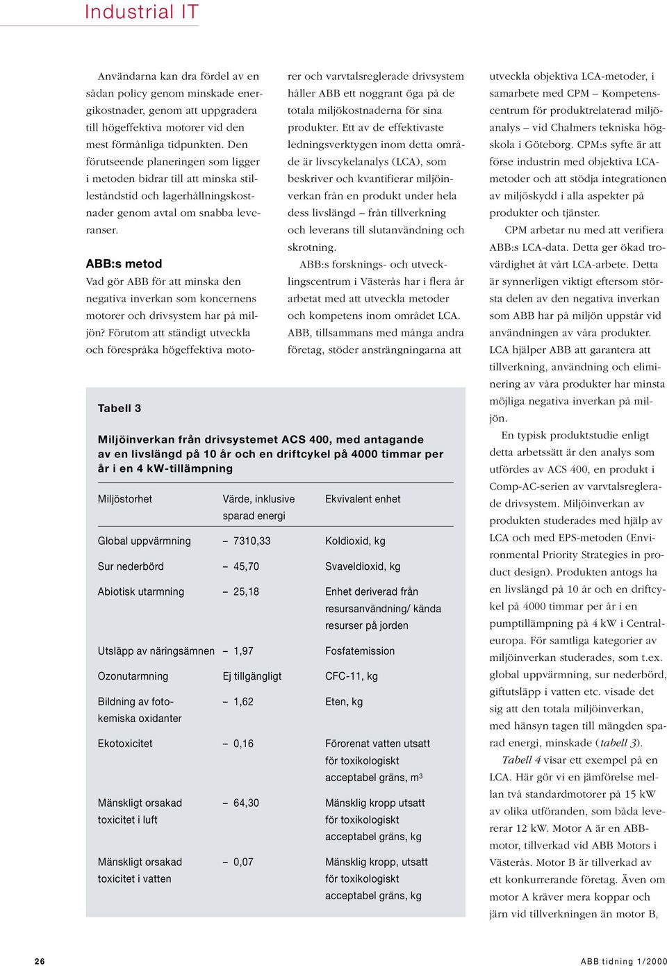 Tabell 3 ABB:s metod Vad gör ABB för att minska den negativa inverkan som koncernens motorer och drivsystem har på miljön?