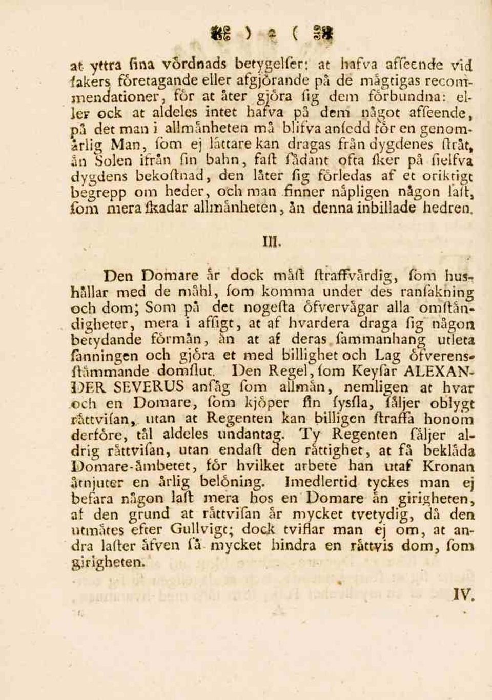 dygdens bekoftnad, den låter fig förledas af et oriktigt begrepp om heder, och man finner nåpligen någon falt, fom merafkadar allmänheten, ån denna inbillade hedren. 111.